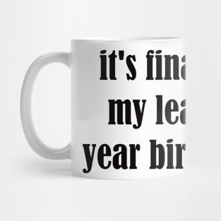 it's finally my leap year birthday Mug